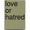 Love Or Hatred door Fanny E. Fisher