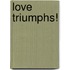 Love Triumphs!