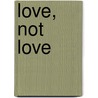 Love, Not Love door Ame Ai