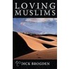 Loving Muslims by Dick Brogden
