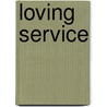 Loving Service by Elizabeth Braithwaite Emmott