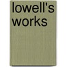 Lowell's Works by James Russell Lowell