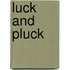 Luck And Pluck