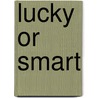 Lucky Or Smart door Bo Peabody