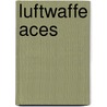 Luftwaffe Aces by Franz Kurowski
