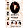 Luther's Women by Hughlett L. Morris