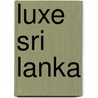 Luxe Sri Lanka by Luxe Asia Limited