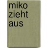 Miko Zieht Aus door Brifitte Weninger