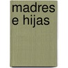 Madres E Hijas by Christiane Northrup