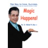 Magic Happens! by Michael H. Likey