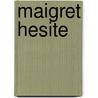 Maigret Hesite door Georges Simenon