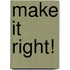 Make It Right!