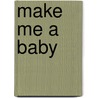 Make Me A Baby door Simon Atkins