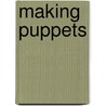 Making Puppets door Louise Spillsbury