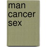 Man Cancer Sex by M.L. Haas
