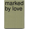 Marked by Love door Todd Lovelace