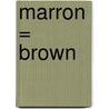 Marron = Brown door Nancy Harris