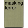 Masking Terror door Alex Argenti-Pillen