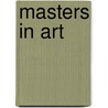 Masters In Art door Anonymous Anonymous