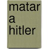 Matar a Hitler door Roger Moorhouse