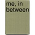 Me, in Between