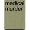 Medical Murder door Robert M. Kaplan