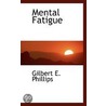 Mental Fatigue door Gilbert E. Phillips