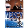 Mercy On Trial by Wendell B. Will