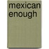 Mexican Enough