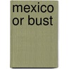 Mexico Or Bust door Deborah Underwood