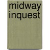 Midway Inquest by Dallas W. Isom