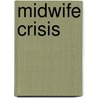 Midwife Crisis by Hilary Cotterill