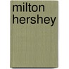 Milton Hershey door M.M. Eboch