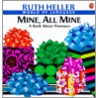 Mine, All Mine by Ruth Heller