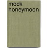 Mock Honeymoon door Berta Ruck
