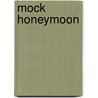 Mock Honeymoon by Berta Ruck