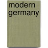 Modern Germany door J. Ellis Barker