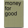 Money For Good by Franklin White
