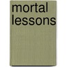 Mortal Lessons door Richard Selzer