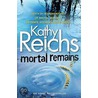 Mortal Remains door Kathy Reichs
