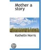 Mother A Story door Kathelln Norris