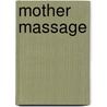 Mother Massage door Elaine Stillerman