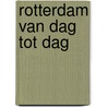 Rotterdam van dag tot dag by Unknown