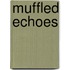 Muffled Echoes