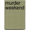 Murder Weekend door Denise Kirby