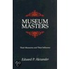 Museum Masters by Edward P. Alexander