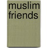 Muslim Friends by Roland E. Miller