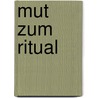 Mut zum Ritual door Eckhard Bieger