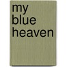 My Blue Heaven door Dante Friend