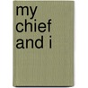 My Chief And I by Atherton Wylde